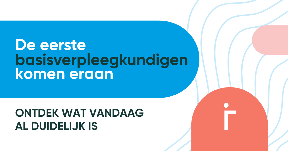De eerste basisverpleegkundigen betreden het werkveld: wat moet je weten?
